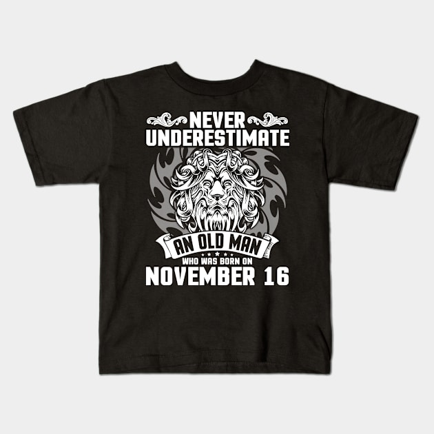 Happy Birthday To Me Papa Dad Brother Son Never Underestimate An Old Man Who Was Born On November 16 Kids T-Shirt by Cowan79